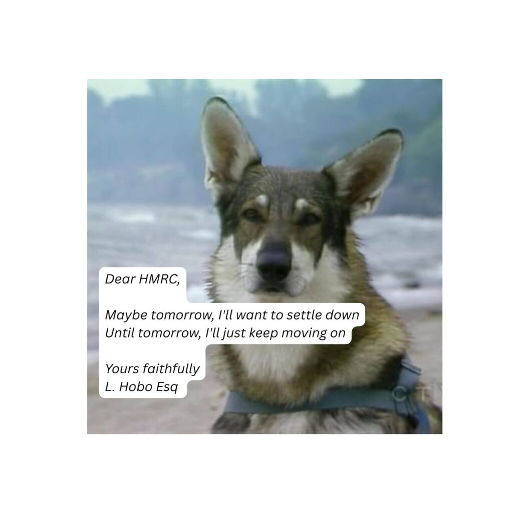 Dear HMRC, Maybe tomorrow, I'll want to settle down Until tomorrow, I'll just keep moving on Yours faithfully L. Hobo Esq (2)